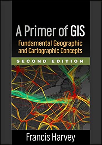 A Primer of GIS: Fundamental Geographic and Cartographic Concepts (2nd Edition) - Orginal Pdf